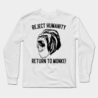 Reject Humanity Return to Monke! Gorilla Long Sleeve T-Shirt